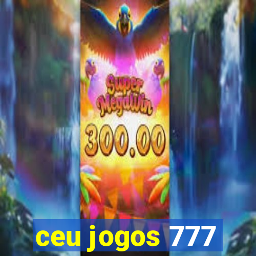 ceu jogos 777